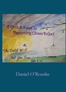 Four Quick Keys to Becoming Closer to God - Daniel O'Rourke - 9798895320839