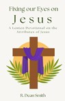 Fixing Our Eyes on Jesus - R. Dean Smith - 9798895321027