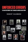 Unforced Errors: 15 Bad Decisions That Changed American History - Robert Blaemire - 9798895434185