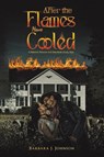After the Flames Have Cooled - Barbara J. Johnson - 9798895437513