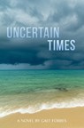 Uncertain Times - Gale Forbes - 9798895439722