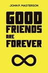 Good Friends Are Forever - John P. Masterson - 9798895439777