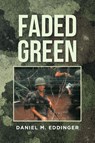 FADED GREEN - Daniel M. Eddinger - 9798895535349