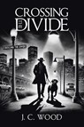 Crossing the Divide - J. C. Wood - 9798895538289