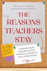 The Reasons Teachers Stay - Douglas B. Larkin ; Suzanne Poole Patzelt - 9798895570425