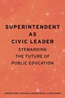 Superintendent As Civic Leader - Jennifer Perry Cheatham ; Christina Grant ; Ross Wiener - 9798895571088