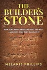 The Builder’s Stone: How Jews and Christians Built the West—and Why Only They Can Save It - Melanie Phillips - 9798895650363