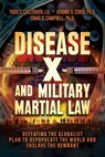 Disease X and Medical Martial Law: Defeating the Globalist Plan to Depopulate the World and Enslave the Remnant - Todd S. Callender J.D. ; Dr. Jerome R. Corsi ; Craig D. Campbell Ph.D. - 9798895650950