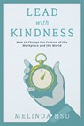 Lead with Kindness: How to Change the Culture of the Workplace and the World - Melinda Hsu - 9798895652282