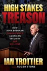 High Stakes Treason: How John Brennan Compromised American Security for Millions - Ian Trottier - 9798895652411