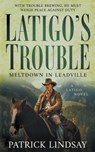 Latigo's Trouble: Meltdown in Leadville (A Historical Western Series) - Patrick Lindsay - 9798895670323