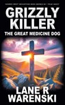Grizzly Killer: The Great Medicine Dog - Lane R. Warenski - 9798895670859