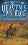 Under Heaven's Own Blue - John D. Nesbitt - 9798895674772