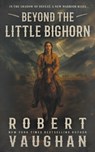 Beyond the Little Bighorn: A Classic Western - Robert Vaughan - 9798895677933