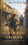 Bonham, J: Murdering Savages - J. J. Bonham - 9798895678077