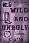 Wild and Unruly - J. S. Wood - 9798895679968