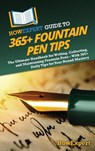 HowExpert Guide to 365+ Fountain Pen Tips - Howexpert - 9798895731956