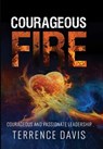 Courageous Fire: Courageous and Passionate Leadership - Terrence Davis - 9798895760000