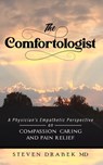 The Comfortologist: A Physician's Empathetic Perspective on Compassion, Caring, and Pain Relief - Steven Drabek - 9798895760611