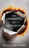 The Unwritten - The Unspoken - Kevin Scroggins - 9798895761137