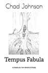 Tempus Fabula: A choose your own adventure fantasy - Chad Johnson - 9798895905579