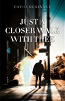 Just a Closer Walk with Thee - David Mckinney - 9798895973721