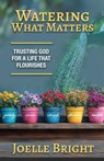 Watering What Matters - Joelle Bright - 9798895977453