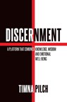Discernment A Platform That Combines Knowledge, Wisdom And Emotional Well -Being - Timna Pilch - 9798896010876