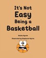 It's Not Easy Being a Basketball - Neisha Nycole - 9798896011200
