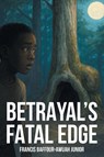 Betrayal's Fatal Edge - Francis Baffour-Awuah Junior - 9798896014218