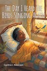 The Day I Heard The Birds Singing Again - Cynthia L. Robinson - 9798896014379