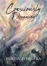Consciously Dreaming - Dustin Pesquera - 9798896014447