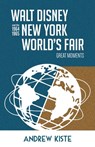 Walt Disney and the 1964-1965 New York World's Fair - Andrew Kiste - 9798896092049