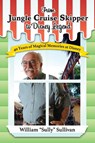 From Jungle Cruise Skipper to Disney Legend - William "Sully" Sullivan - 9798896092803