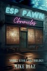 ESP Pawn Chronicles - Mike Diaz - 9798896194859