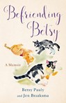 Befriending Betsy - Jen Braaksma ; Betsy Pauly - 9798896360209
