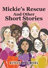 Mickie's Rescue And Other Short Stories - Alycee A. Simons - 9798896375593