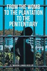 From the Womb to the Plantation to the Penitentiary - Marion Lamar Reed Sr. - 9798896392088