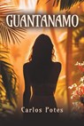 GUANTANAMO - Carlos Potes - 9798896392552