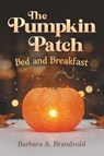 The Pumpkin Patch Bed and Breakfast - Barbara A. Brandvold - 9798896395164