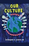 Our Culture! - Howard K. Lewis - 9798896491958