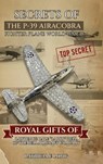 Secrets of the P-39 Aircobra Fighter Plane World War II: Royal Gifts of Lawrence Dale "Larry" Bell of the Bell Aircraft Company - Patricia E. Long - 9798896693499