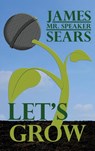 Let's Grow - James "Mr. Speaker" Sears - 9798896721307