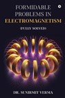Formidable Problems in Electromagnetism: (Fully Solved) - Dr Sunirmit Verma - 9798896730163
