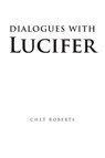 Dialogues with Lucifer - Chet Roberts - 9798896750000