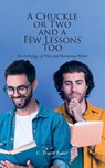 A Chuckle or Two and a Few Lessons Too - C. Truett Baker - 9798896754534