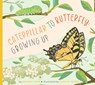 Caterpillar to Butterfly: Growing Up - Bridget Heos - 9798896851455