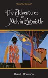 The Adventures Of Melvin Entwistle - Ryan L. Robinson - 9798896901099
