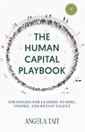 The Human Capital Playbook: Strategies For Leaders To Hire, Inspire, And Retain Talent - Angela Tait - 9798896940616
