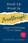 Break Up. Break In. Breakthrough! - Jennifer Landis - 9798896942368
